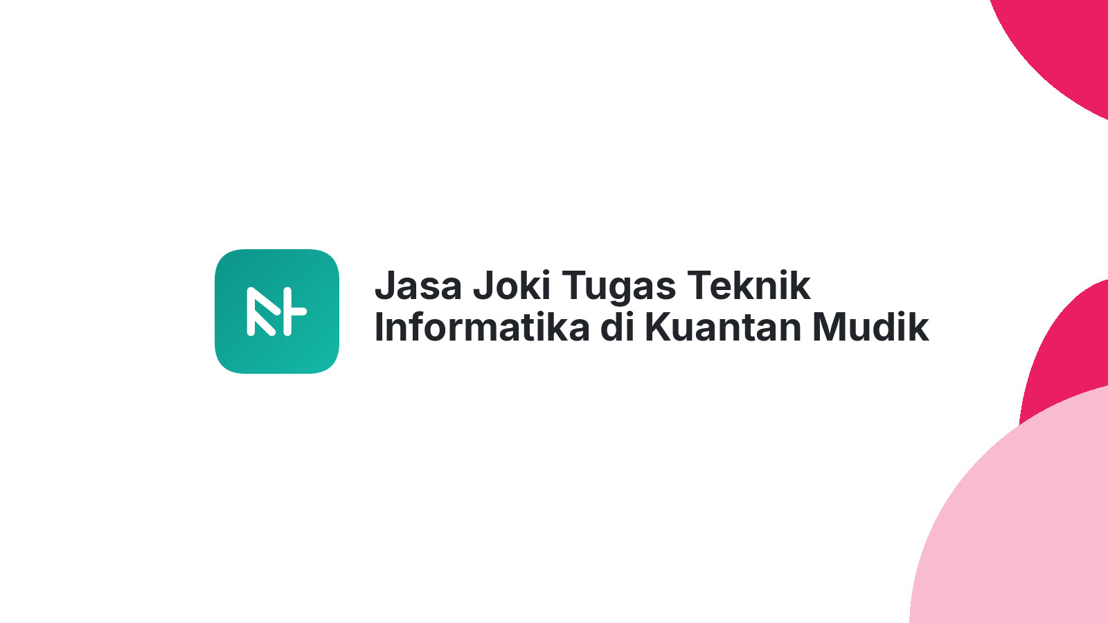Jasa Joki Tugas Teknik Informatika di Kuantan Mudik