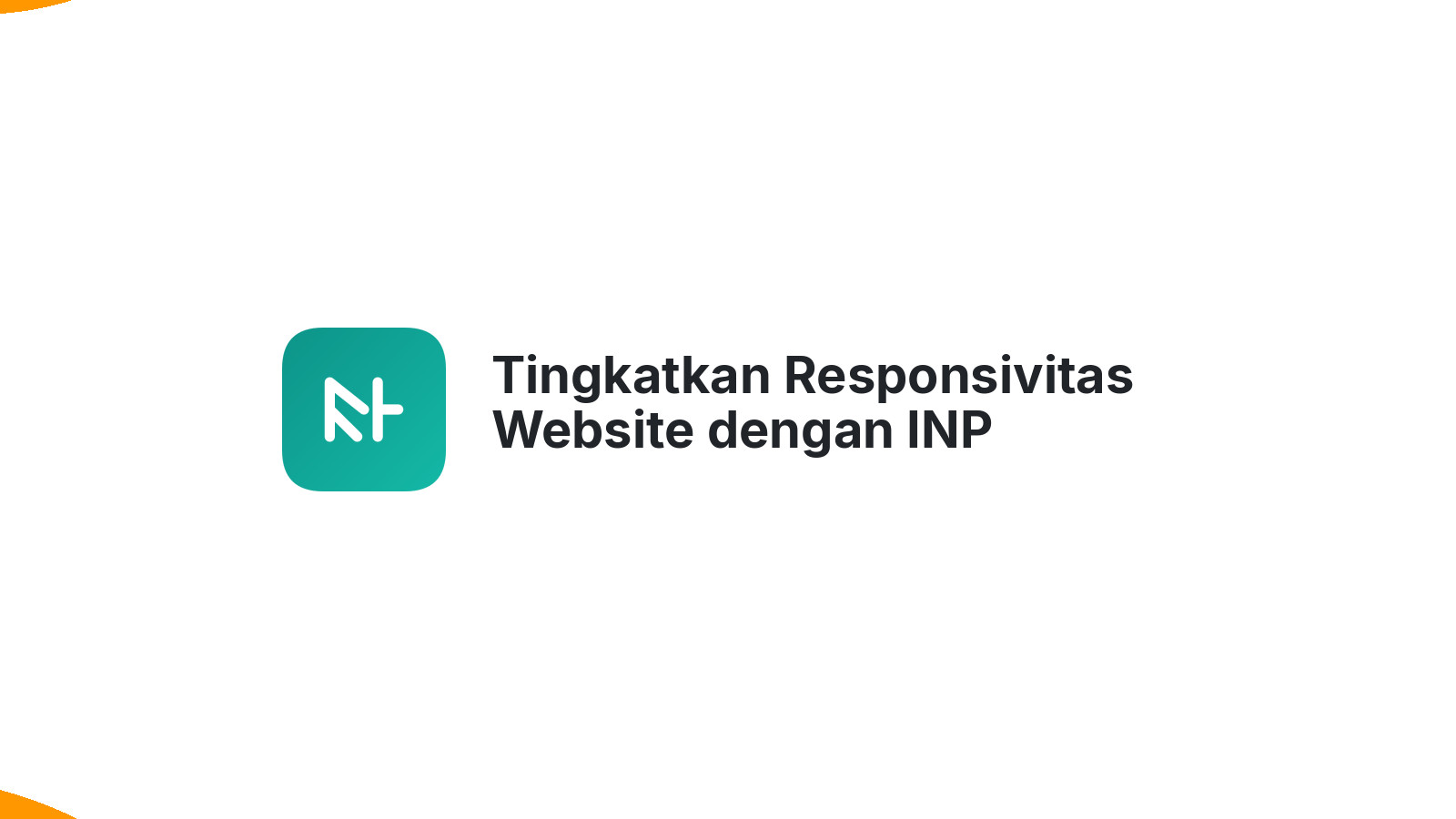 Tingkatkan Responsivitas Website dengan INP