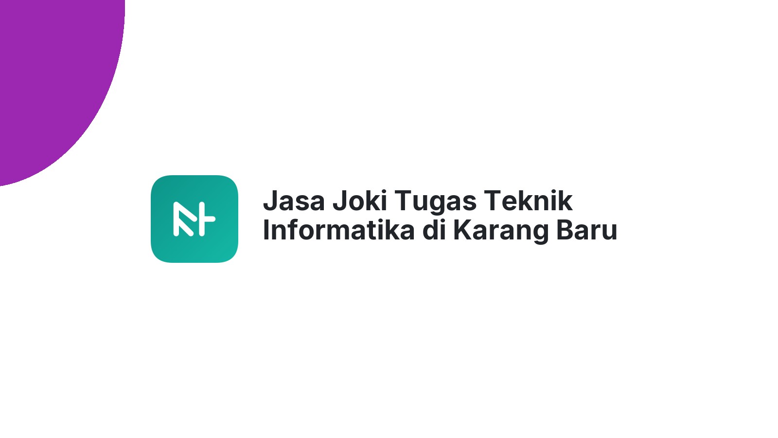 Jasa Joki Tugas Teknik Informatika di Karang Baru