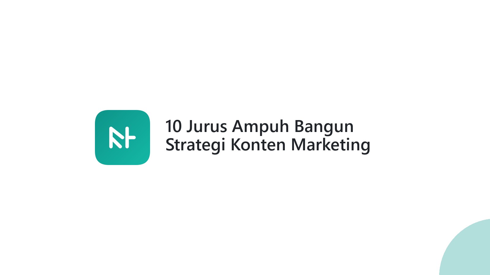 10 Jurus Ampuh Bangun Strategi Konten Marketing Bisnis