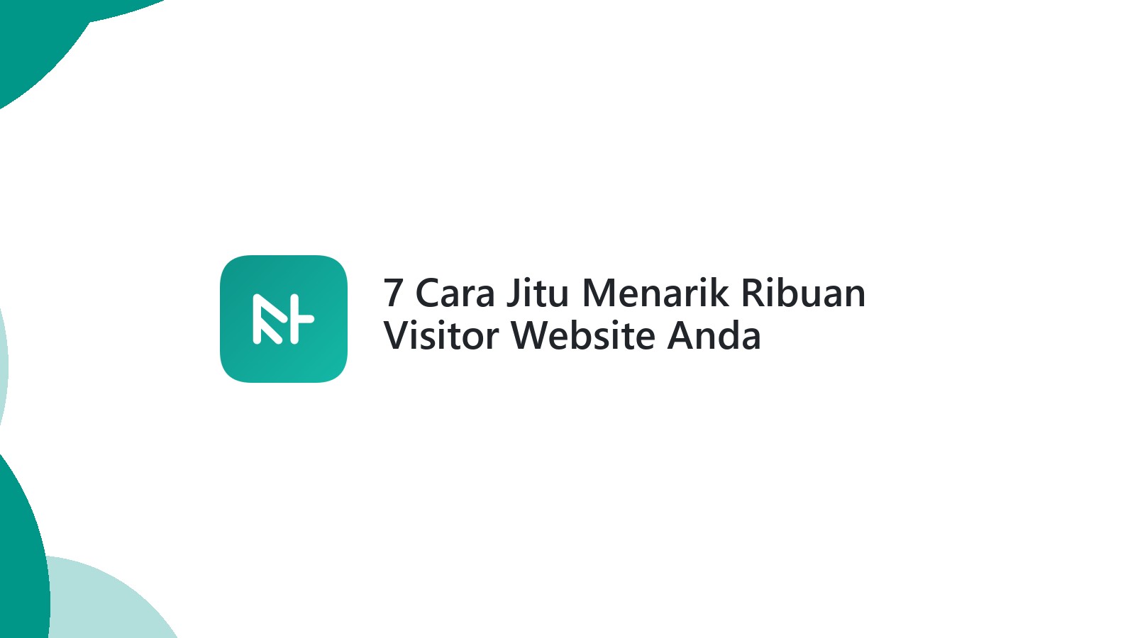 7 Cara Jitu Menarik Ribuan Visitor Website Anda