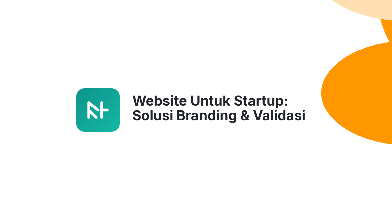 Website Untuk Startup: Solusi Branding & Validasi