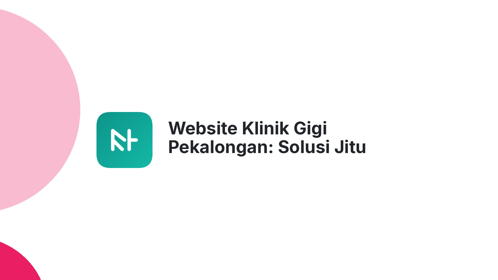 Website Klinik Gigi Pekalongan: Solusi Jitu Tingkatkan Pasien
