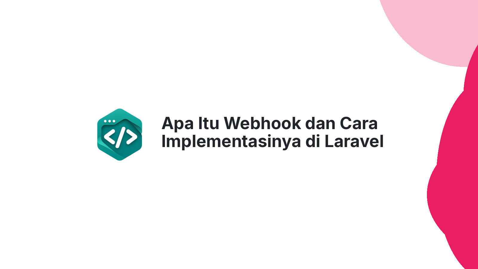 Apa Itu Webhook dan Cara Implementasinya di Laravel