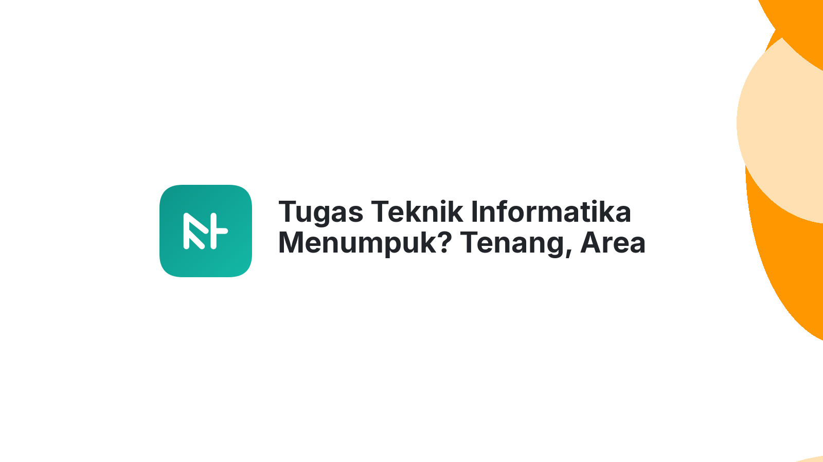 Tugas Teknik Informatika Menumpuk? Tenang, Area Panjang Ada Solusi