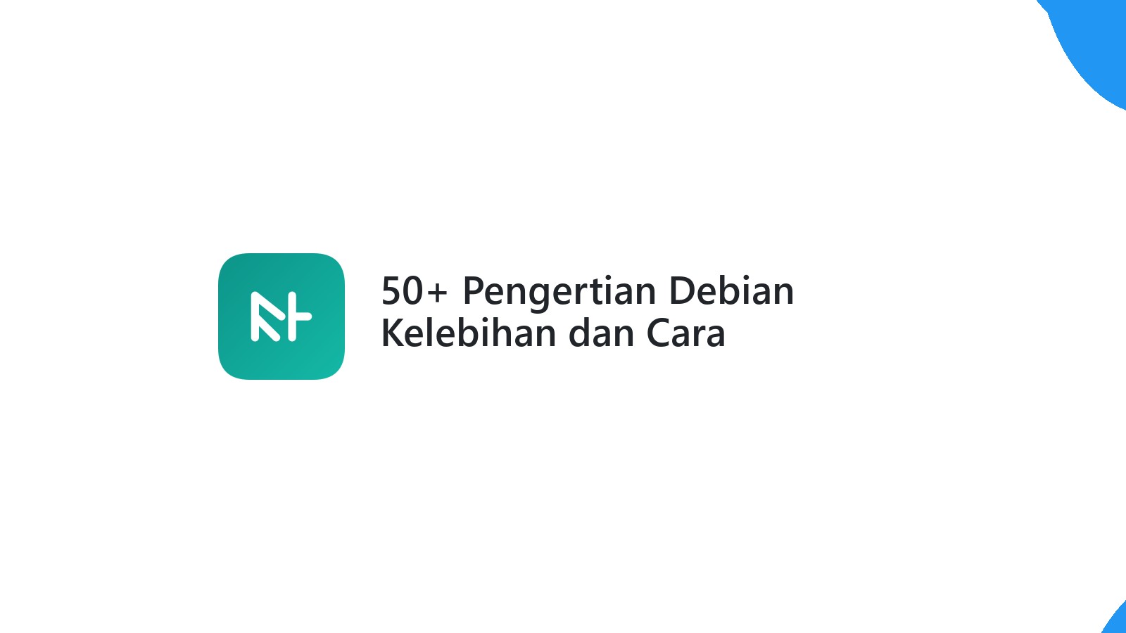 50+ Pengertian Debian Kelebihan dan Cara Menggunakan