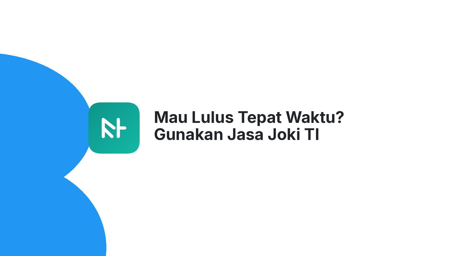 Mau Lulus Tepat Waktu? Gunakan Jasa Joki TI