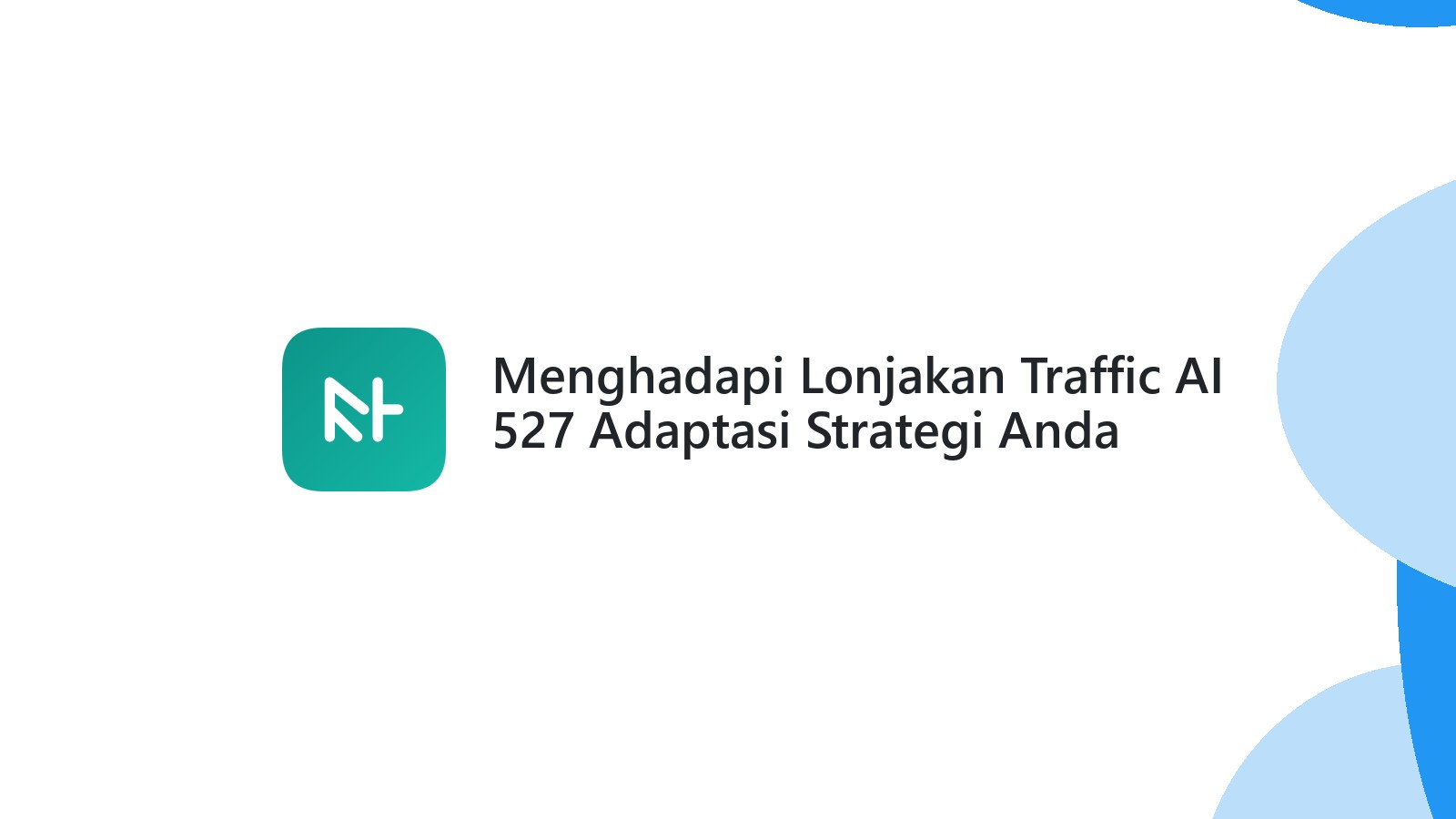 Menghadapi Lonjakan Traffic AI 527 Adaptasi Strategi Anda