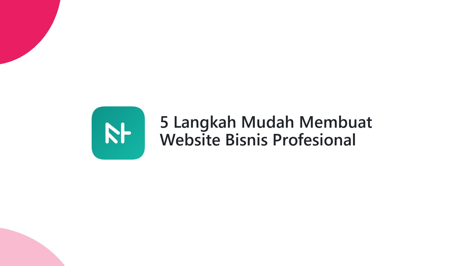 5 Langkah Mudah Membuat Website Bisnis Profesional