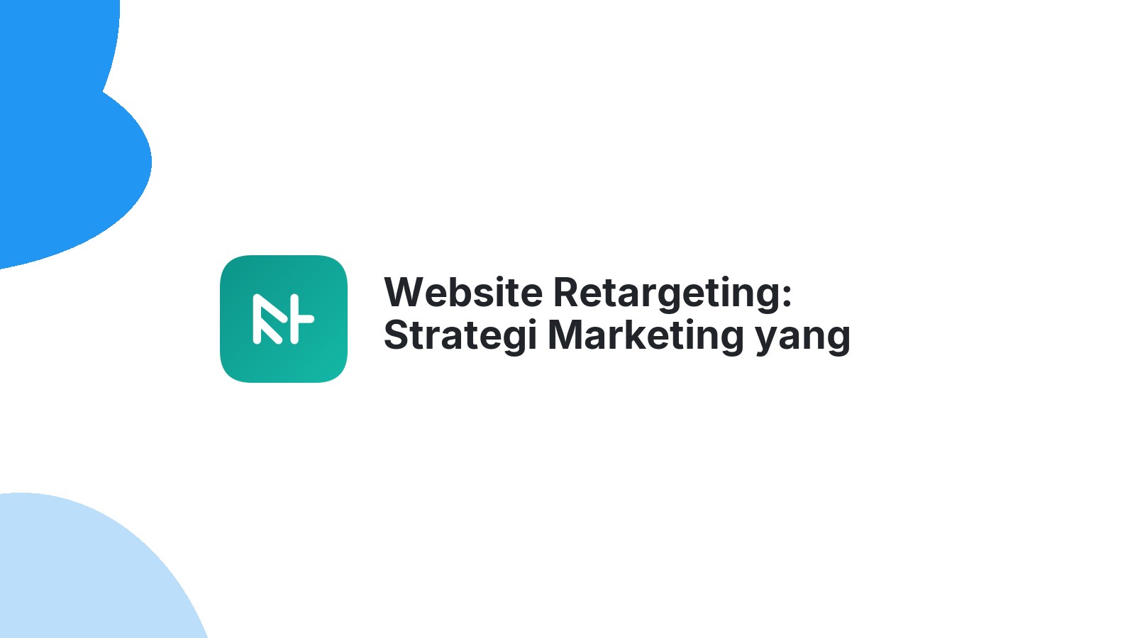 Website Retargeting: Strategi Marketing yang Efektif