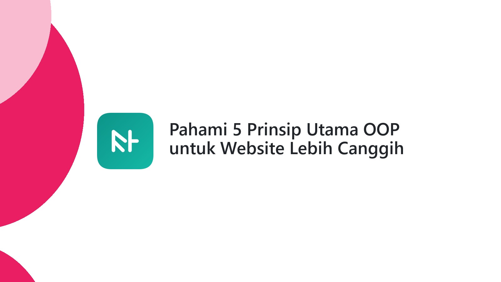 Pahami 5 Prinsip Utama OOP untuk Website Lebih Canggih