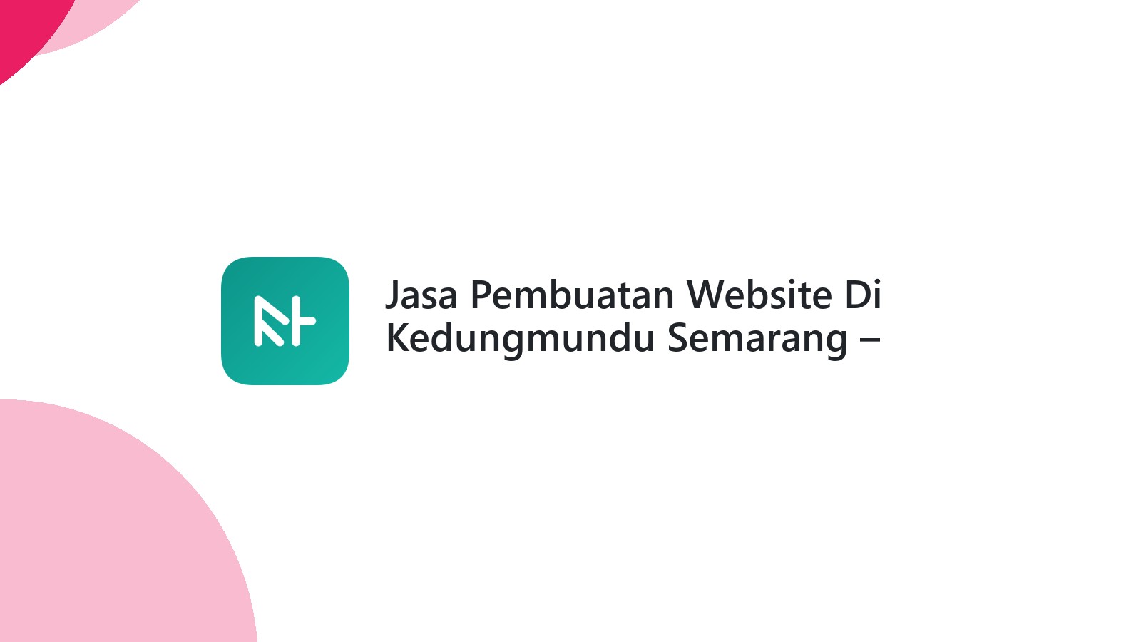 Jasa Pembuatan Website Di Kedungmundu Semarang ΓÇô Web Modern & Responsif