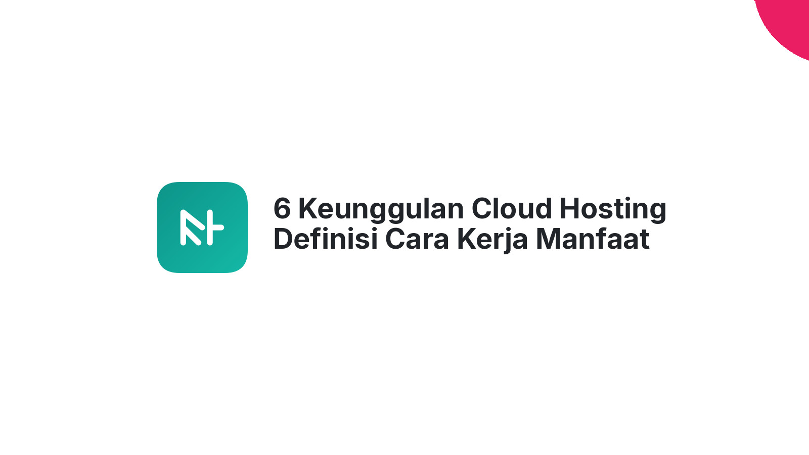 6 Keunggulan Cloud Hosting Definisi Cara Kerja Manfaat Utama