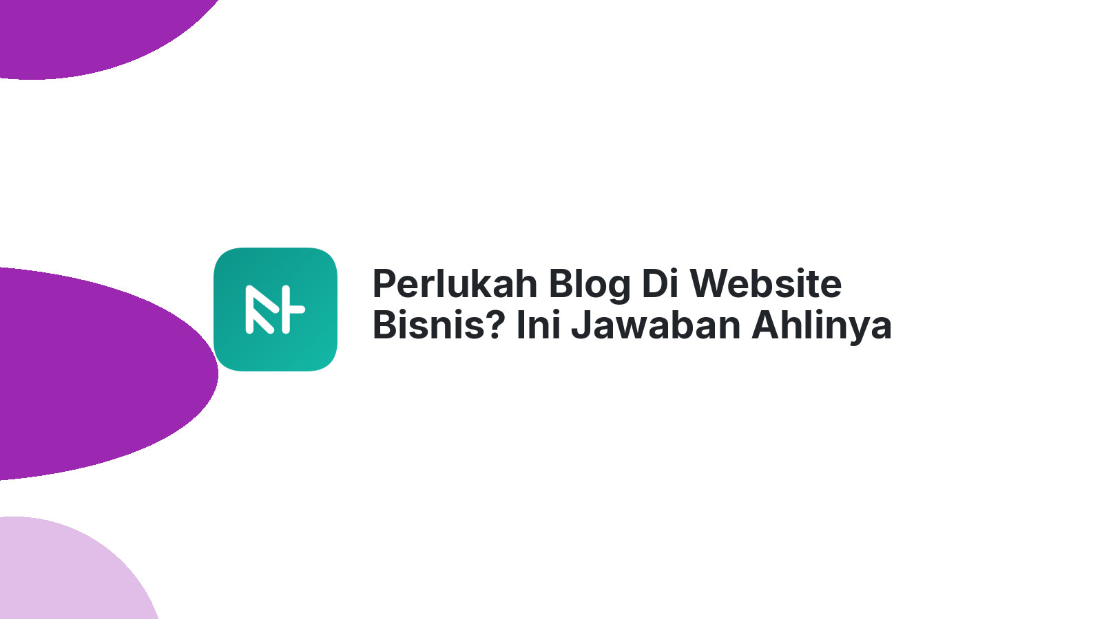 Perlukah Blog Di Website Bisnis? Ini Jawaban Ahlinya
