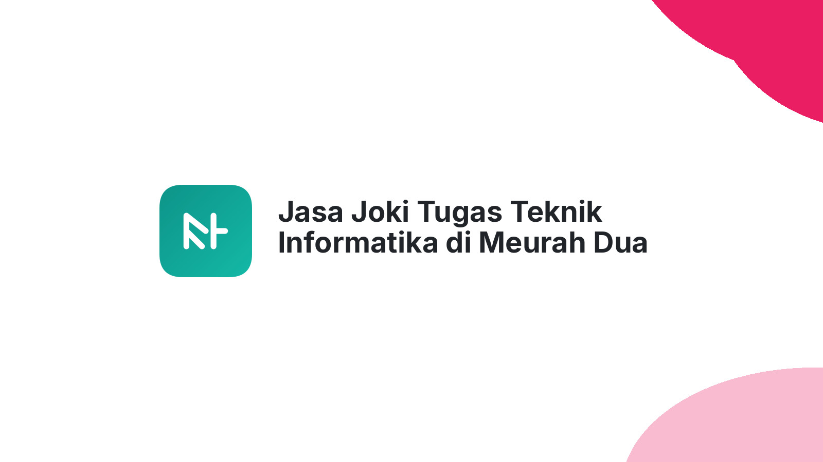 Jasa Joki Tugas Teknik Informatika di Meurah Dua