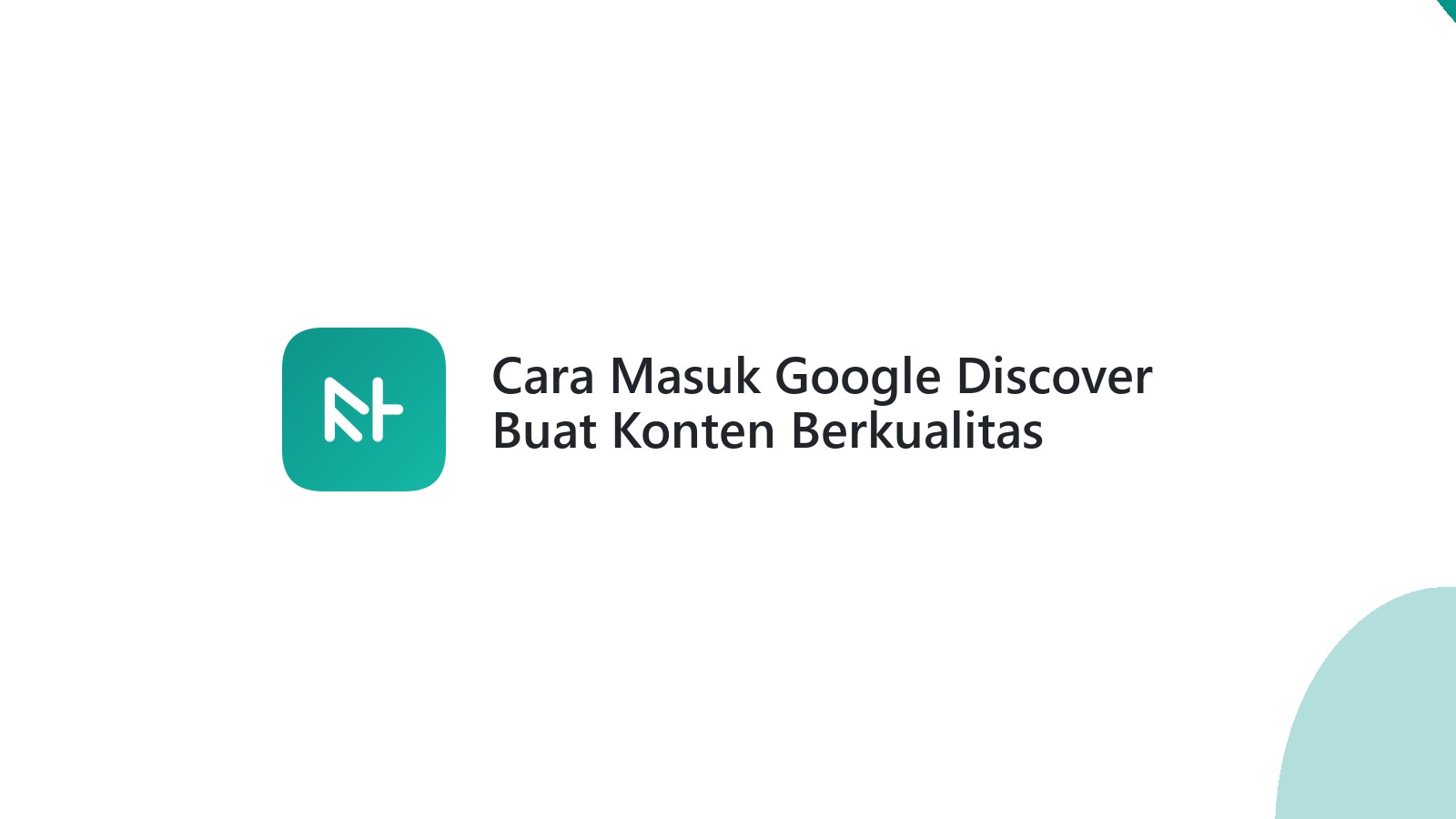 Cara Masuk Google Discover Buat Konten Berkualitas