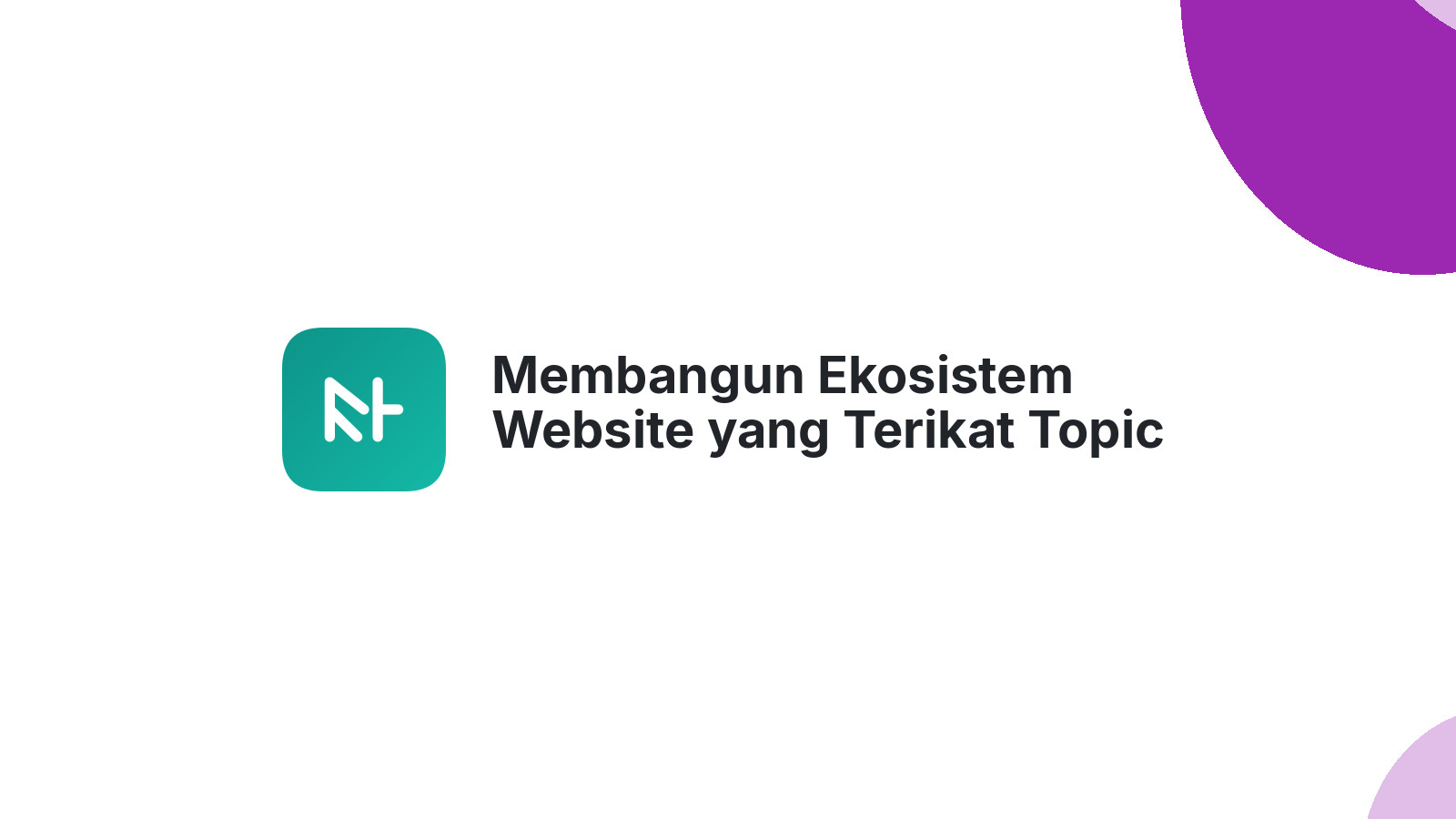 Membangun Ekosistem Website yang Terikat Topic Cluster