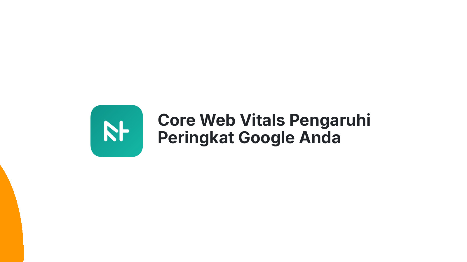 Core Web Vitals Pengaruhi Peringkat Google Anda