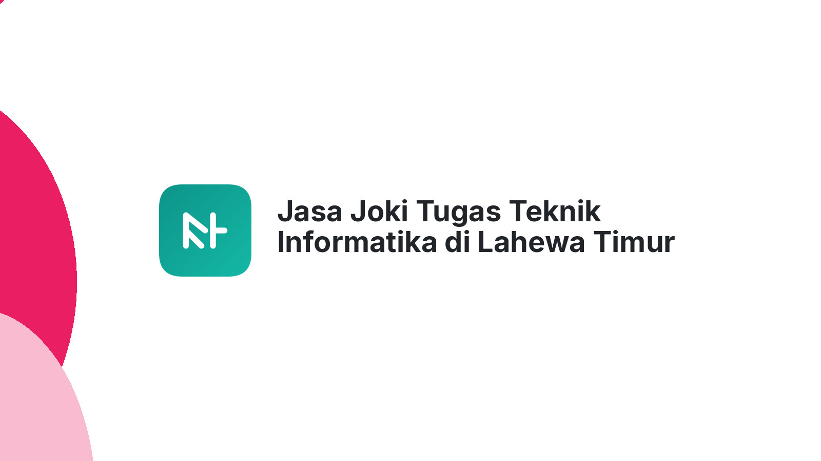 Jasa Joki Tugas Teknik Informatika di Lahewa Timur