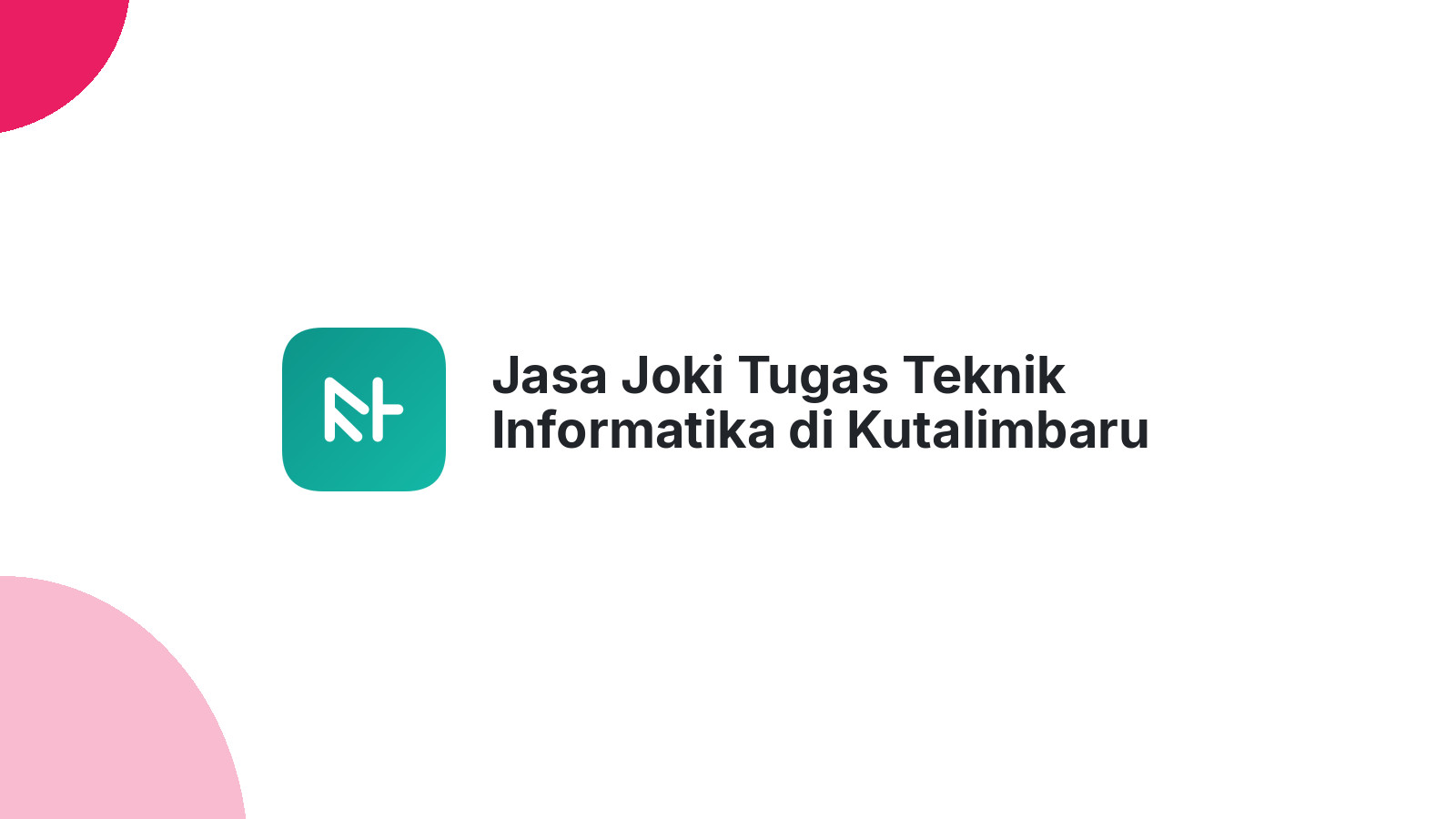 Jasa Joki Tugas Teknik Informatika di Kutalimbaru