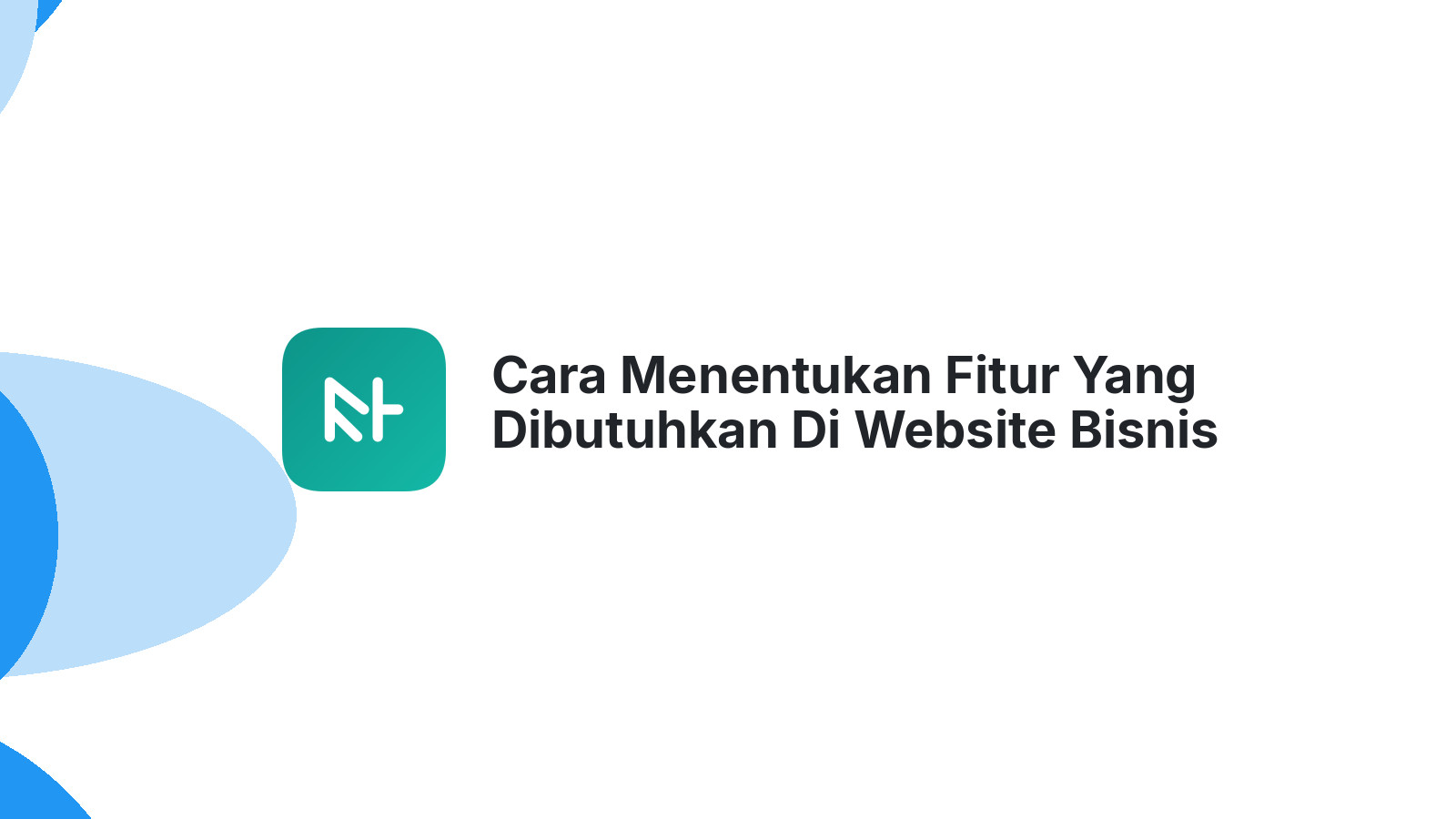 Cara Menentukan Fitur Yang Dibutuhkan Di Website Bisnis Anda