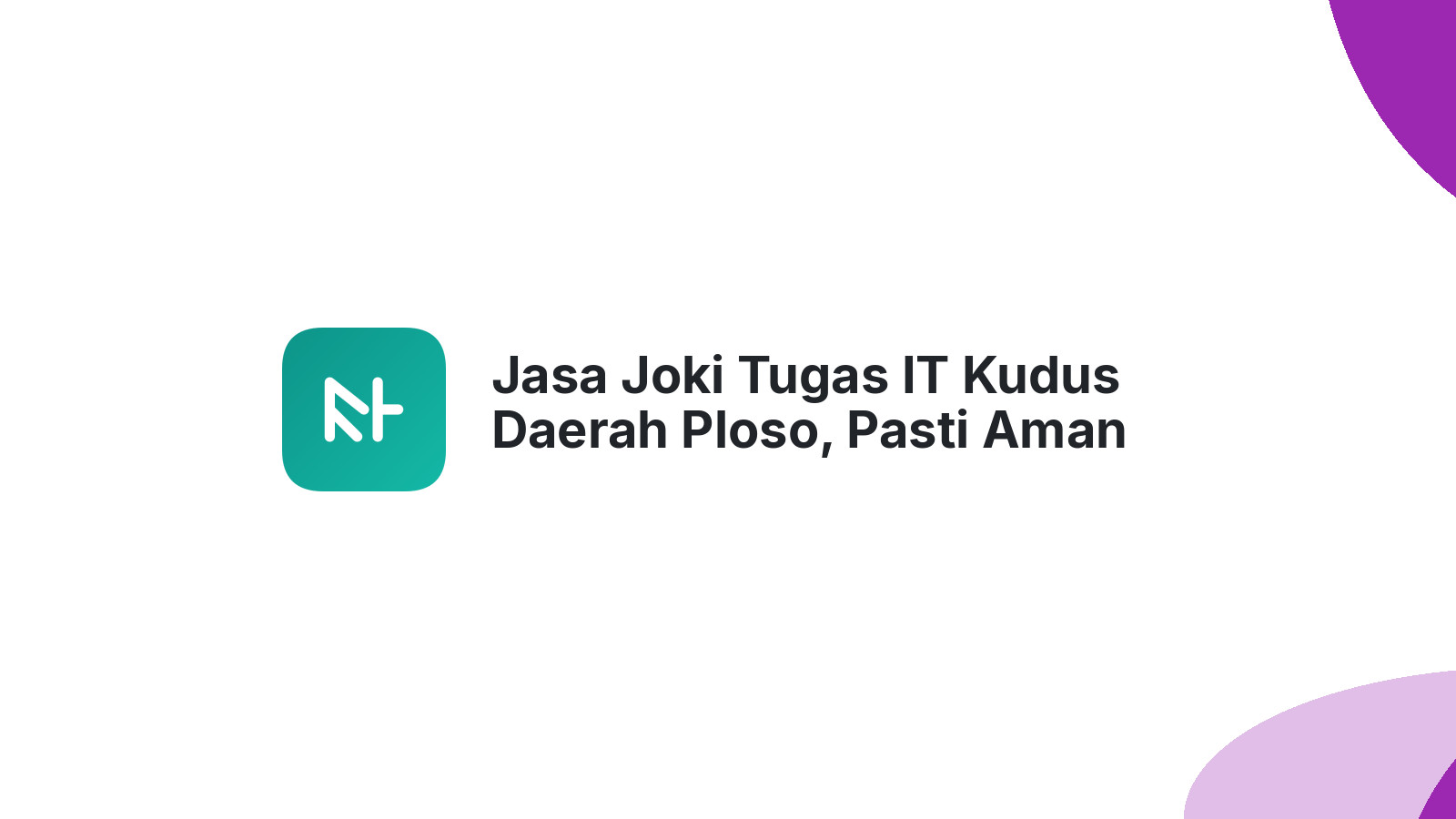 Jasa Joki Tugas IT Kudus Daerah Ploso, Pasti Aman