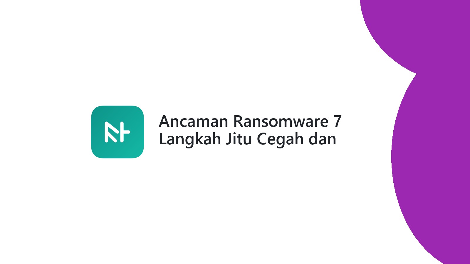Ancaman Ransomware 7 Langkah Jitu Cegah dan Pahami