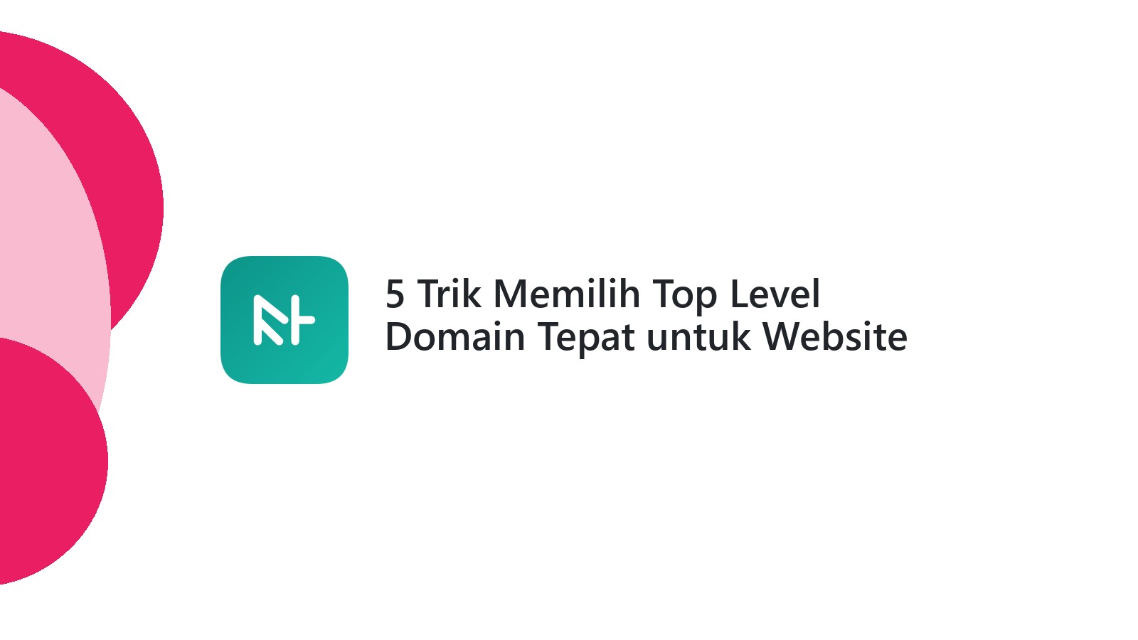 5 Trik Memilih Top Level Domain Tepat untuk Website Anda