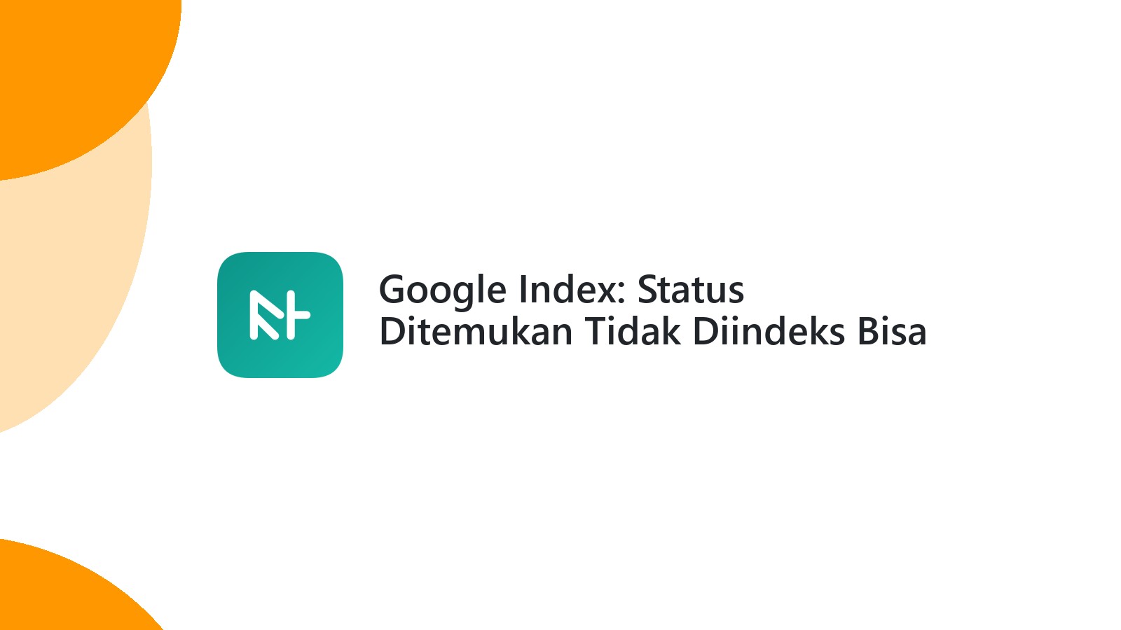Google Index: Status Ditemukan Tidak Diindeks Bisa Selamanya