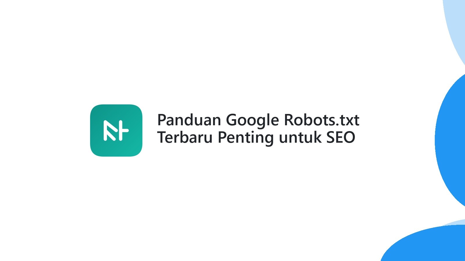 Panduan Google Robots.txt Terbaru Penting untuk SEO