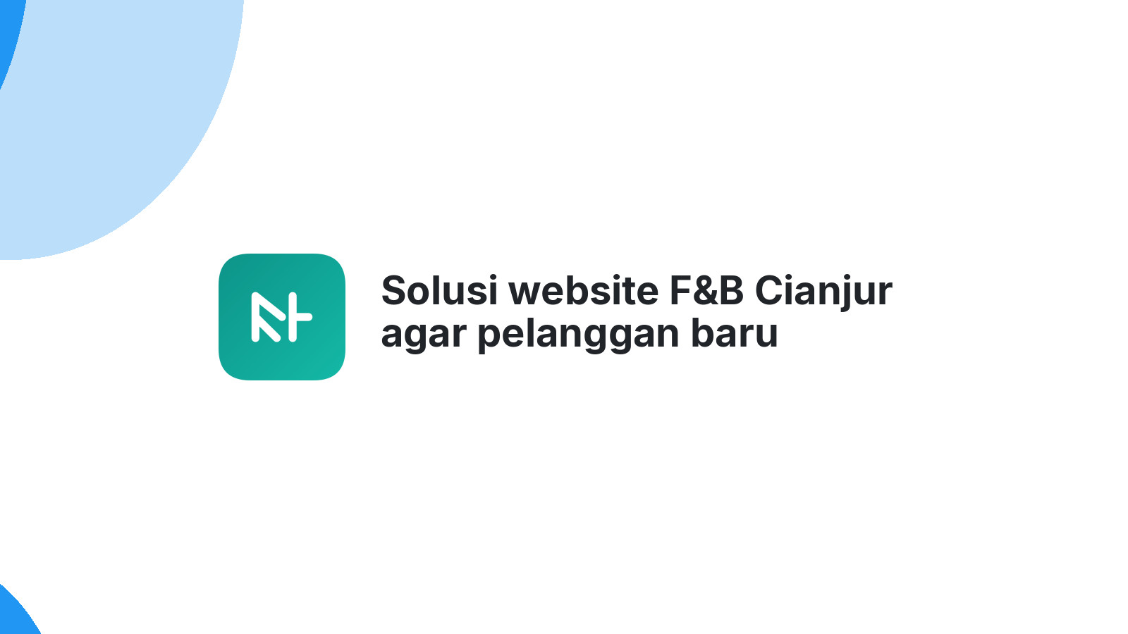 Solusi website F&B Cianjur agar pelanggan baru berdatangan terus.