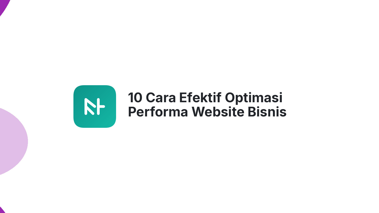 10 Cara Efektif Optimasi Performa Website Bisnis Anda