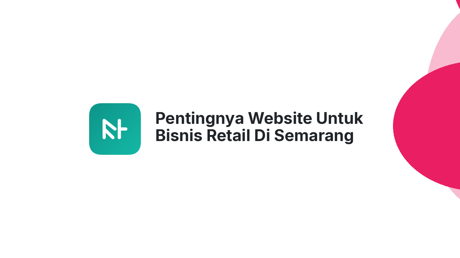 Pentingnya Website Untuk Bisnis Retail Di Semarang Optimalkan Penjualan