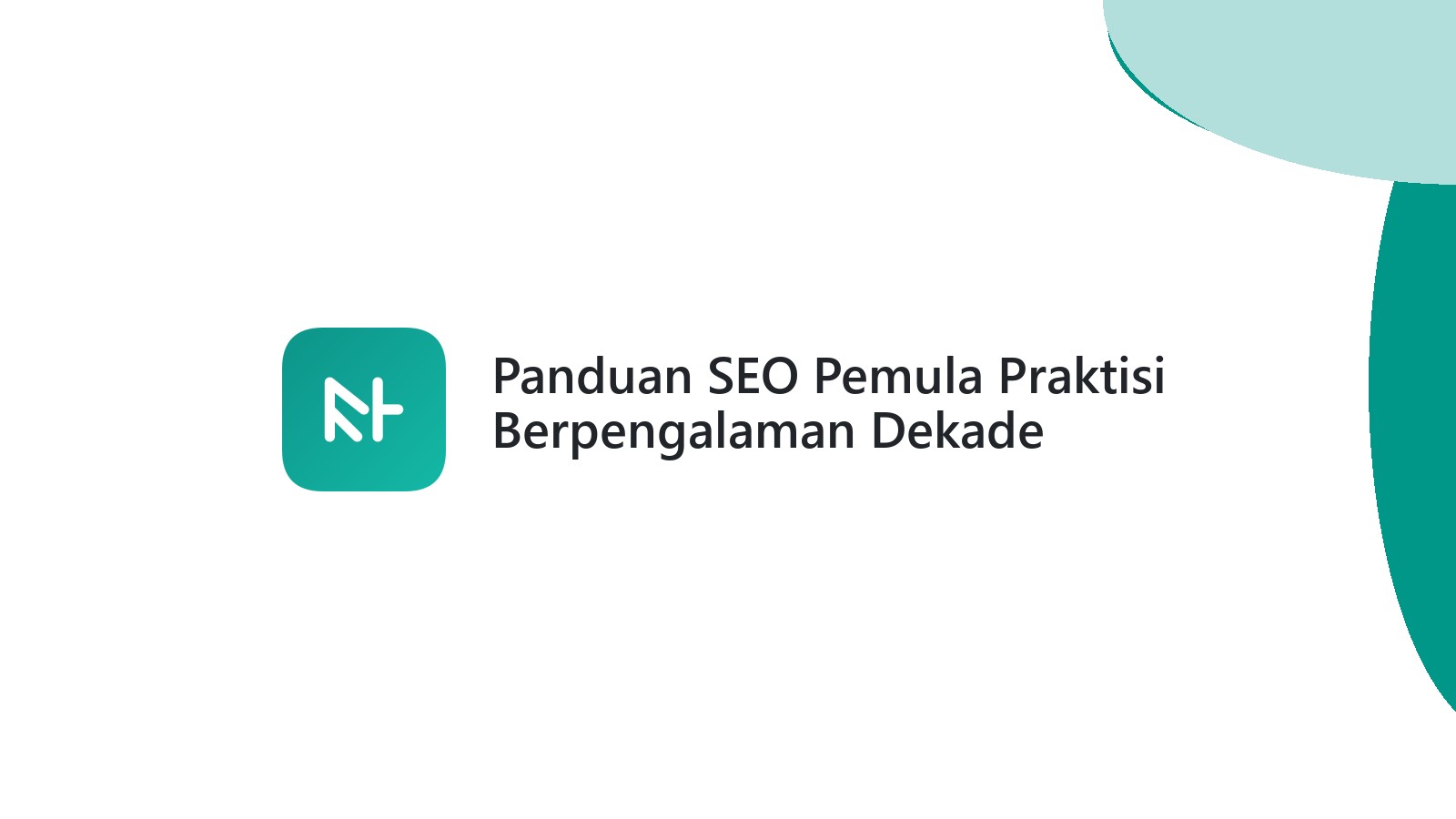 Panduan SEO Pemula Praktisi Berpengalaman Dekade