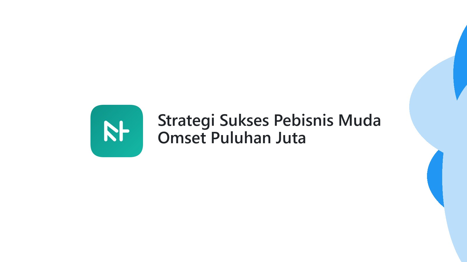 Strategi Sukses Pebisnis Muda Omset Puluhan Juta