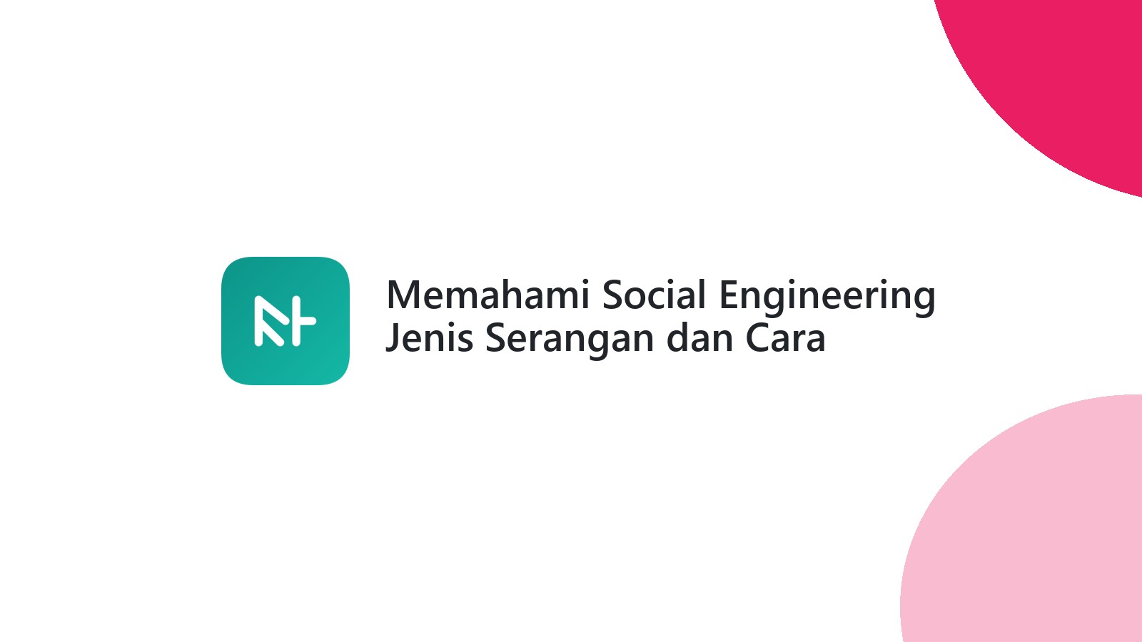 Memahami Social Engineering Jenis Serangan dan Cara Mencegahnya