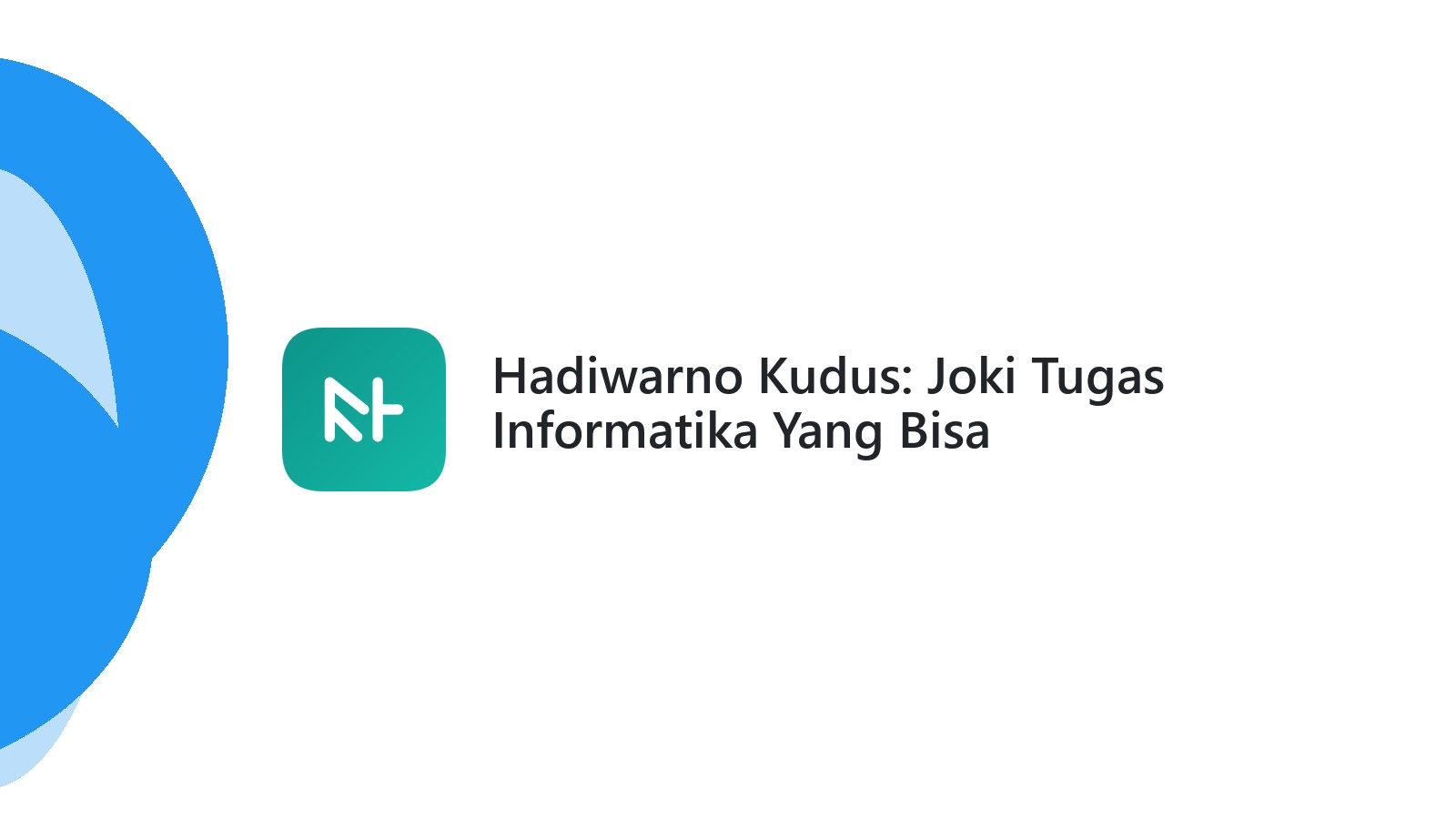 Hadiwarno Kudus: Joki Tugas Informatika Yang Bisa Diandalkan