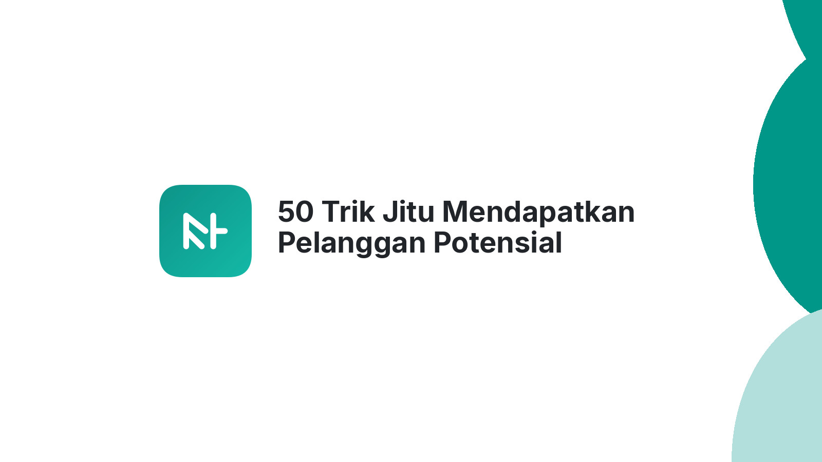 50 Trik Jitu Mendapatkan Pelanggan Potensial Terlengkap