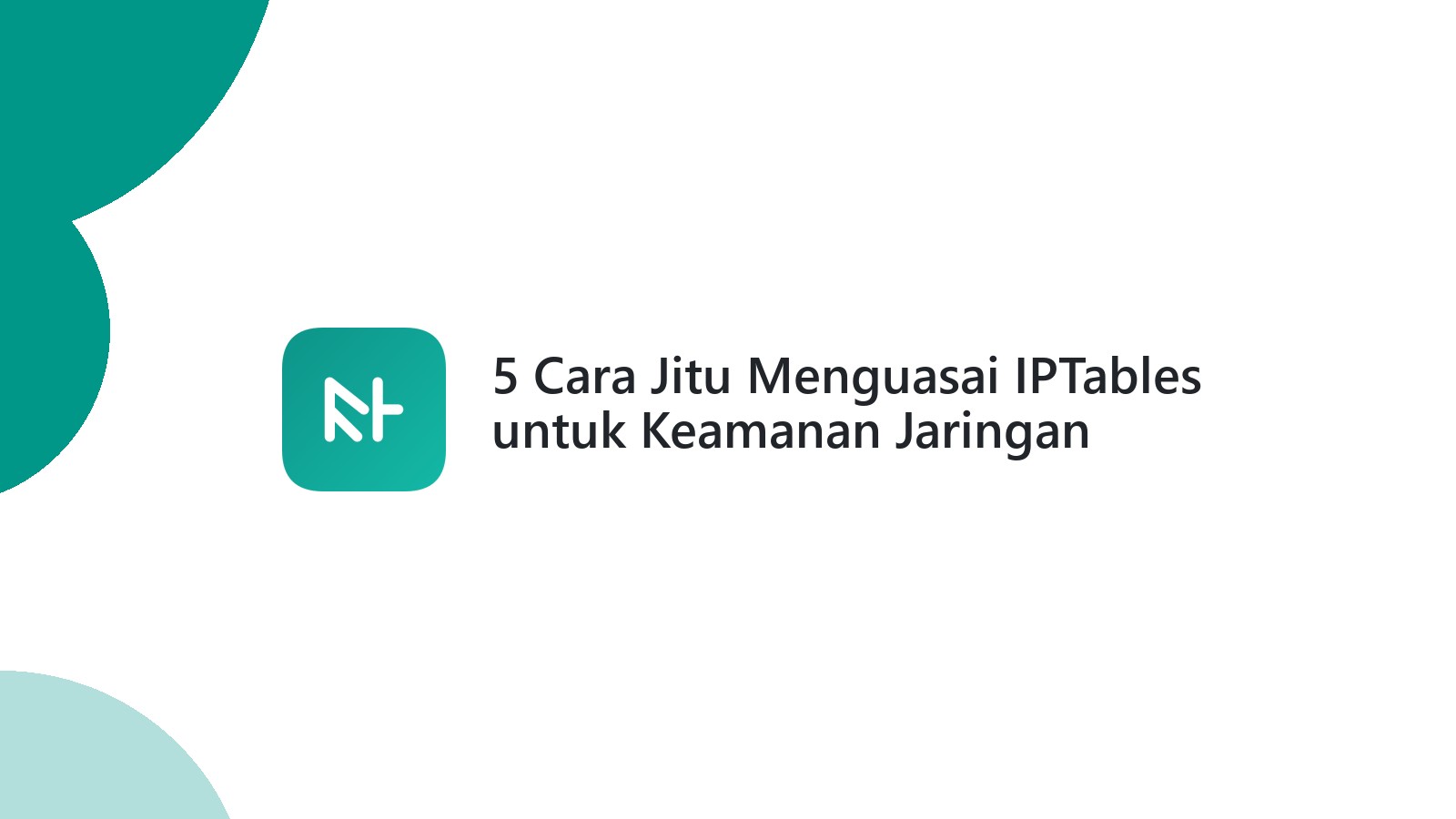 5 Cara Jitu Menguasai IPTables untuk Keamanan Jaringan Linux Anda