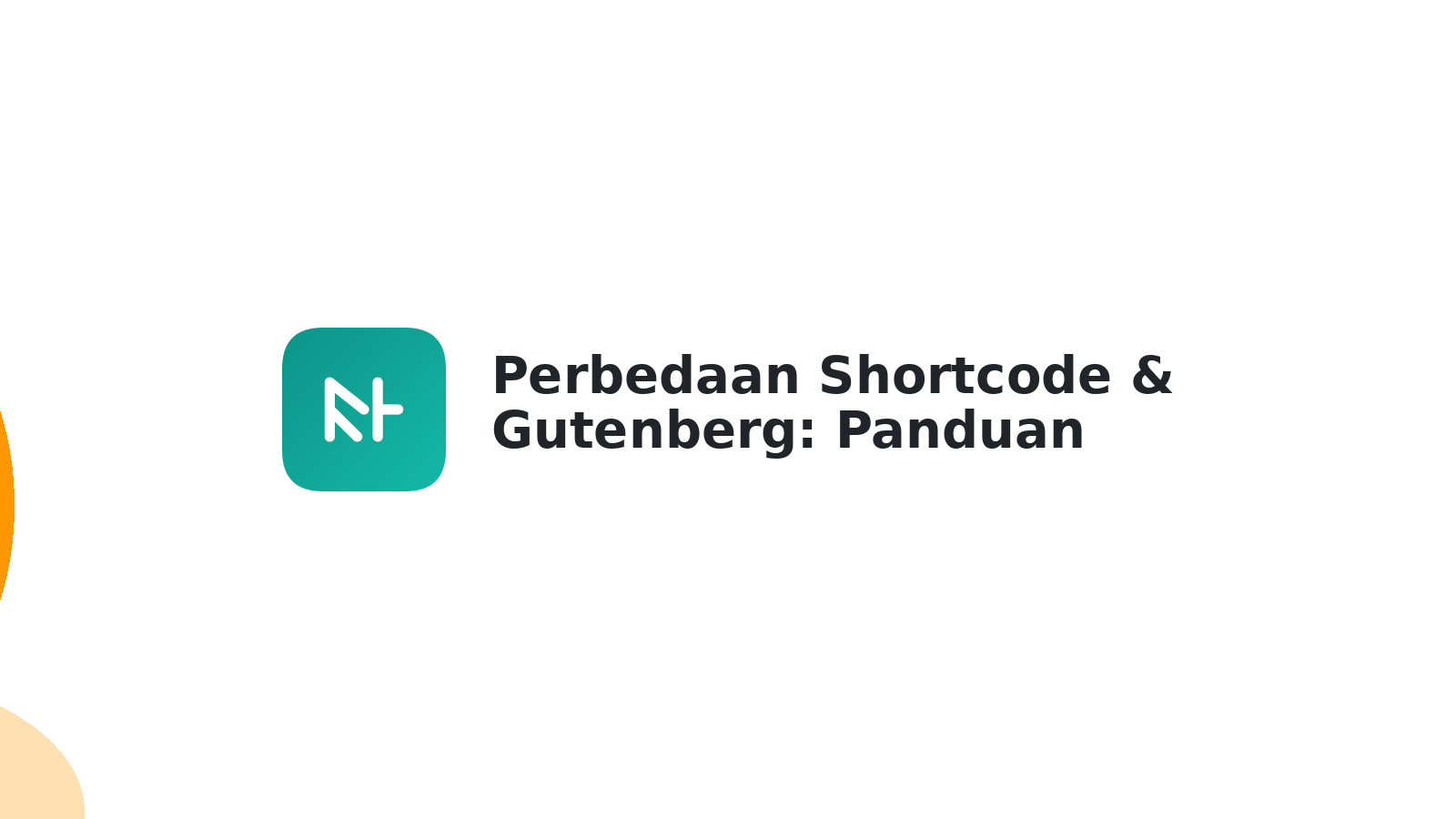 Perbedaan Shortcode & Gutenberg: Panduan Lengkap WordPress