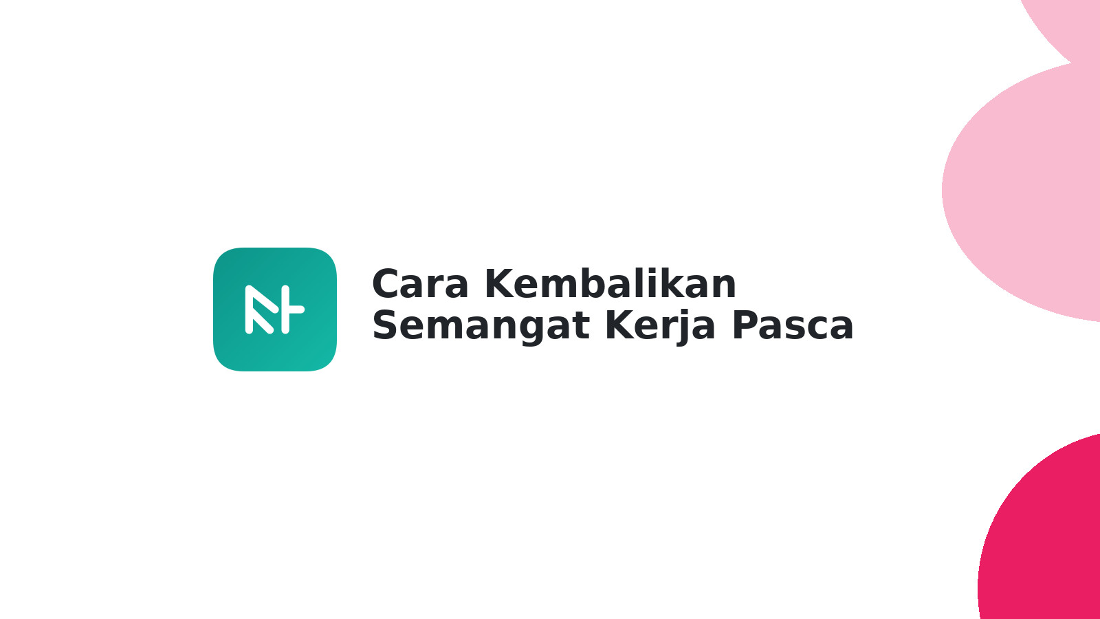 Cara Kembalikan Semangat Kerja Pasca Liburan: Tips Ampuh & Mudah