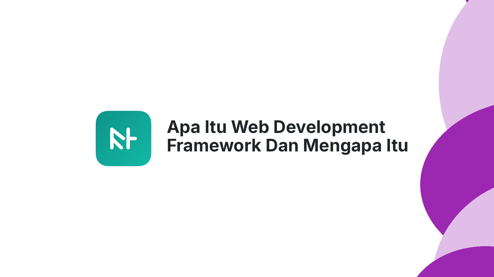 Apa Itu Web Development Framework Dan Mengapa Itu Membantu Website Anda