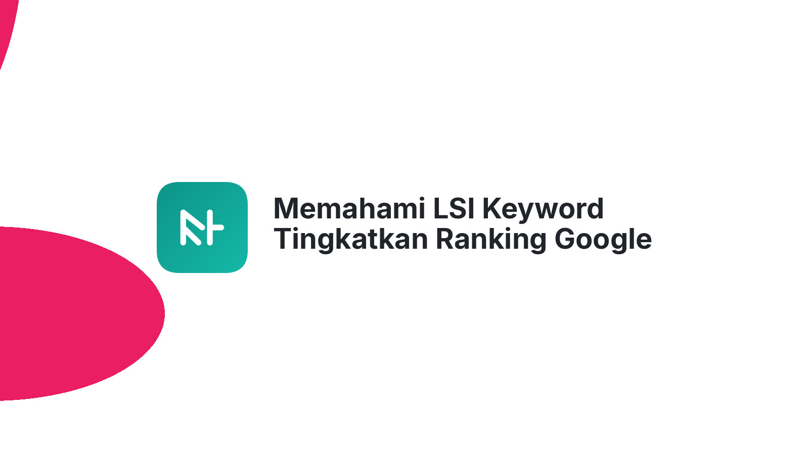 Memahami LSI Keyword Tingkatkan Ranking Google