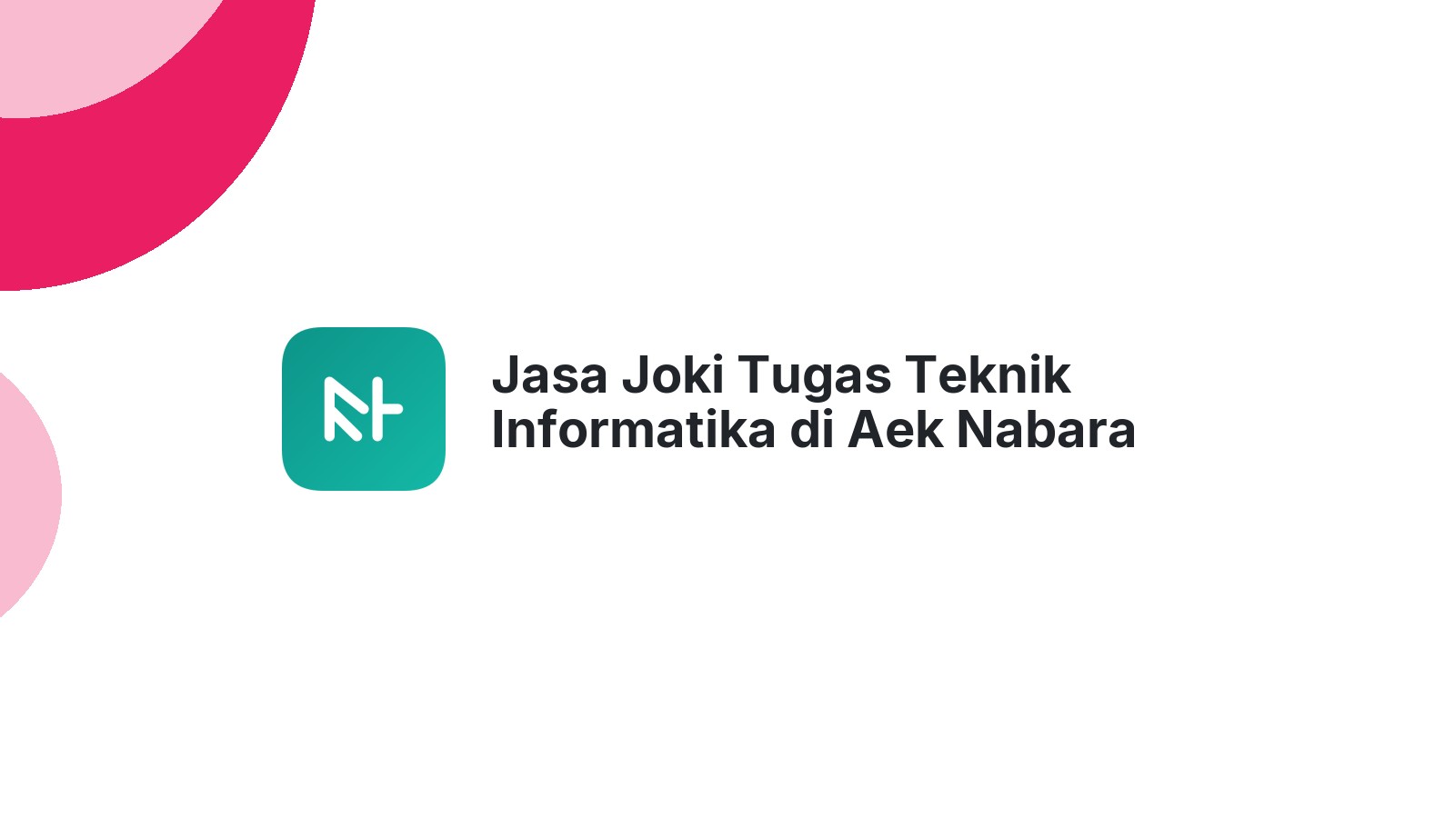 Jasa Joki Tugas Teknik Informatika di Aek Nabara Barumun