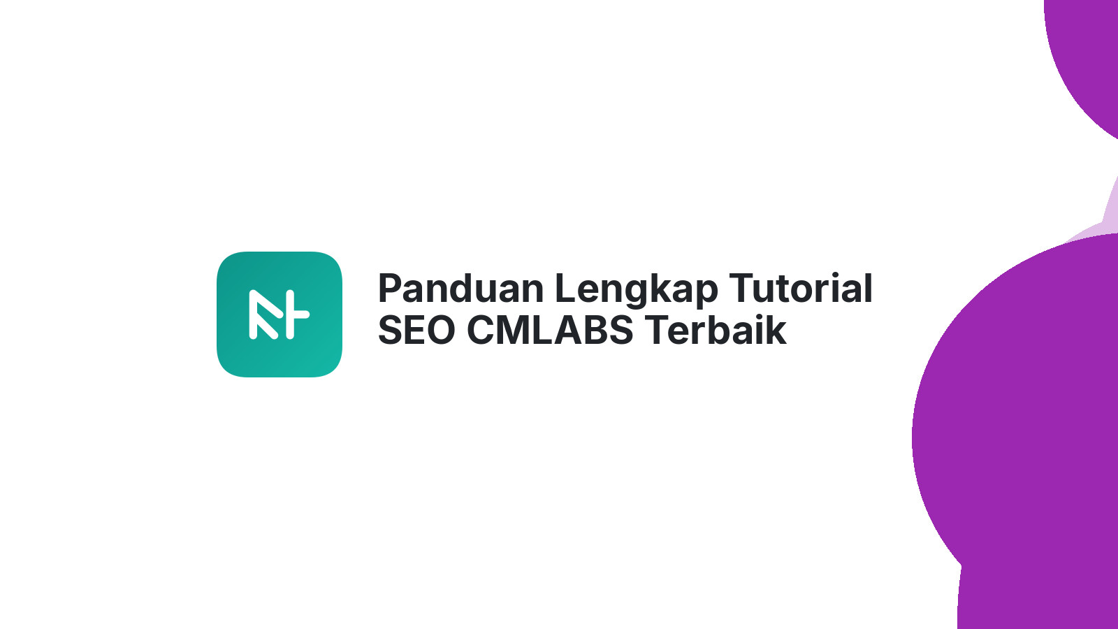 Panduan Lengkap Tutorial SEO CMLABS Terbaik