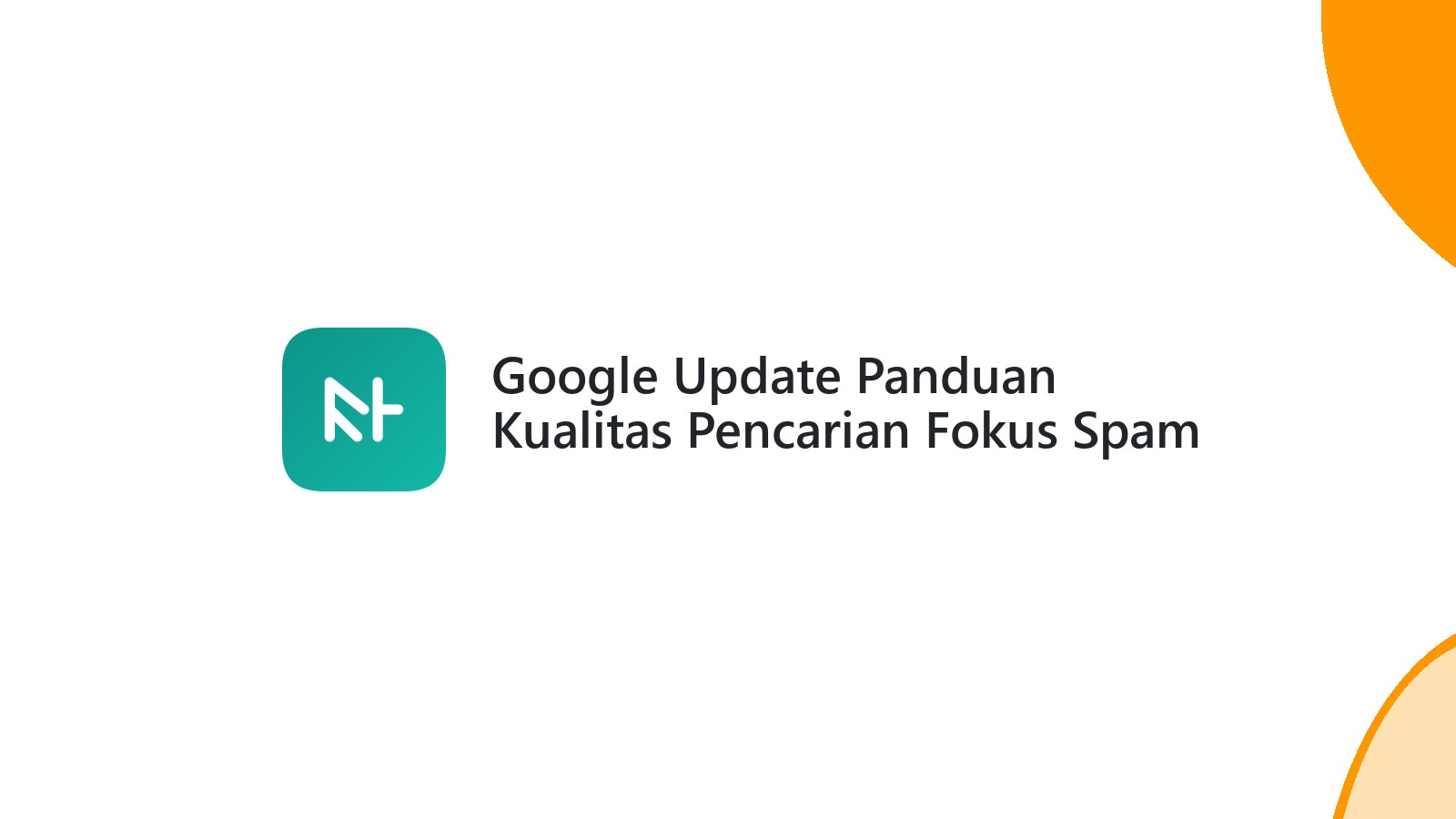 Google Update Panduan Kualitas Pencarian Fokus Spam