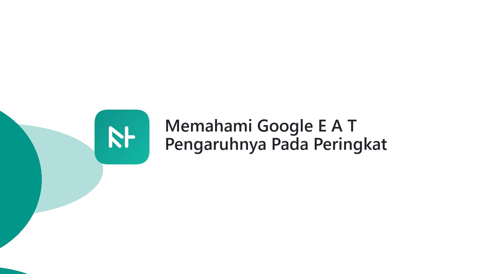 Memahami Google E A T Pengaruhnya Pada Peringkat