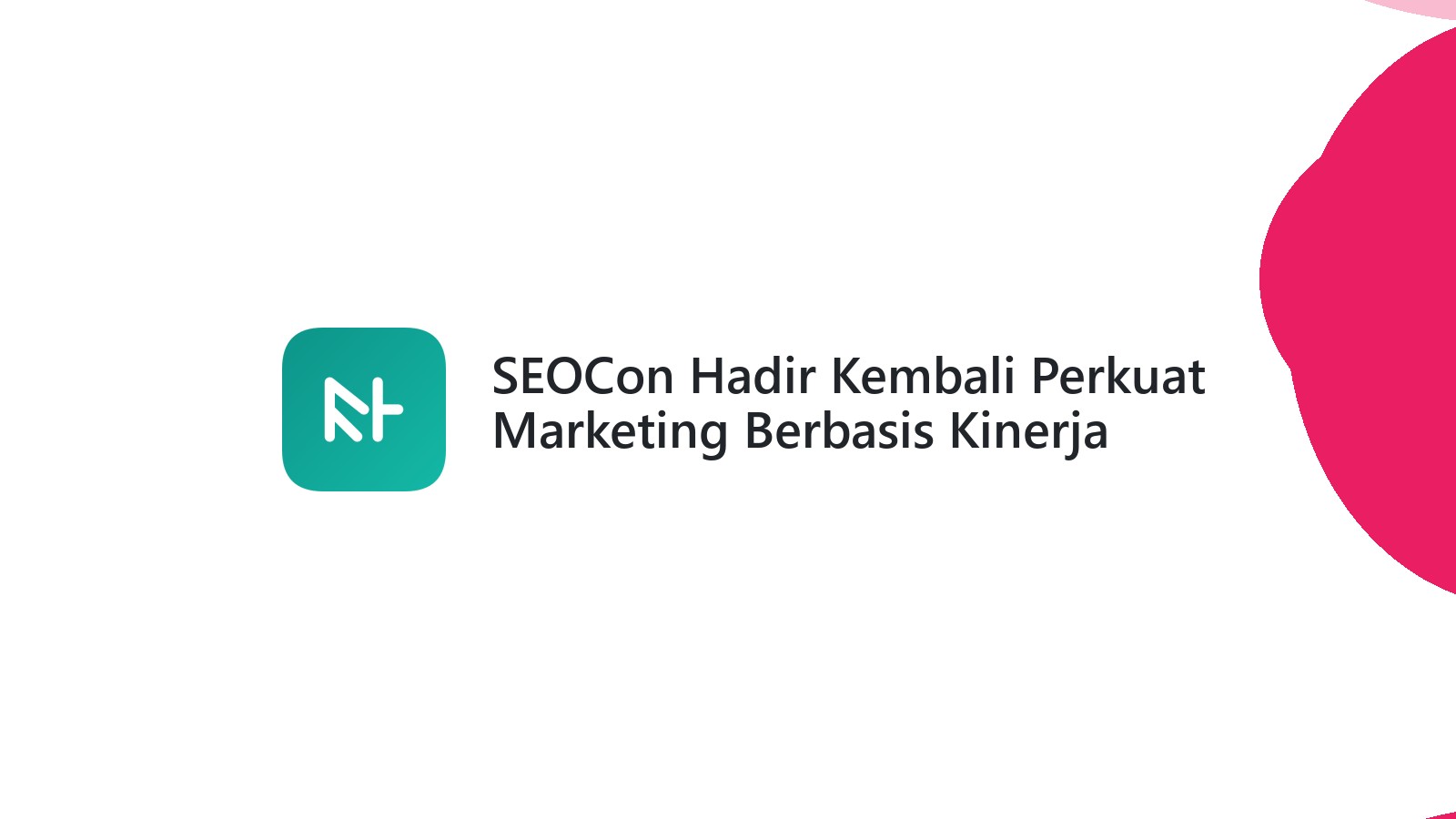 SEOCon Hadir Kembali Perkuat Marketing Berbasis Kinerja