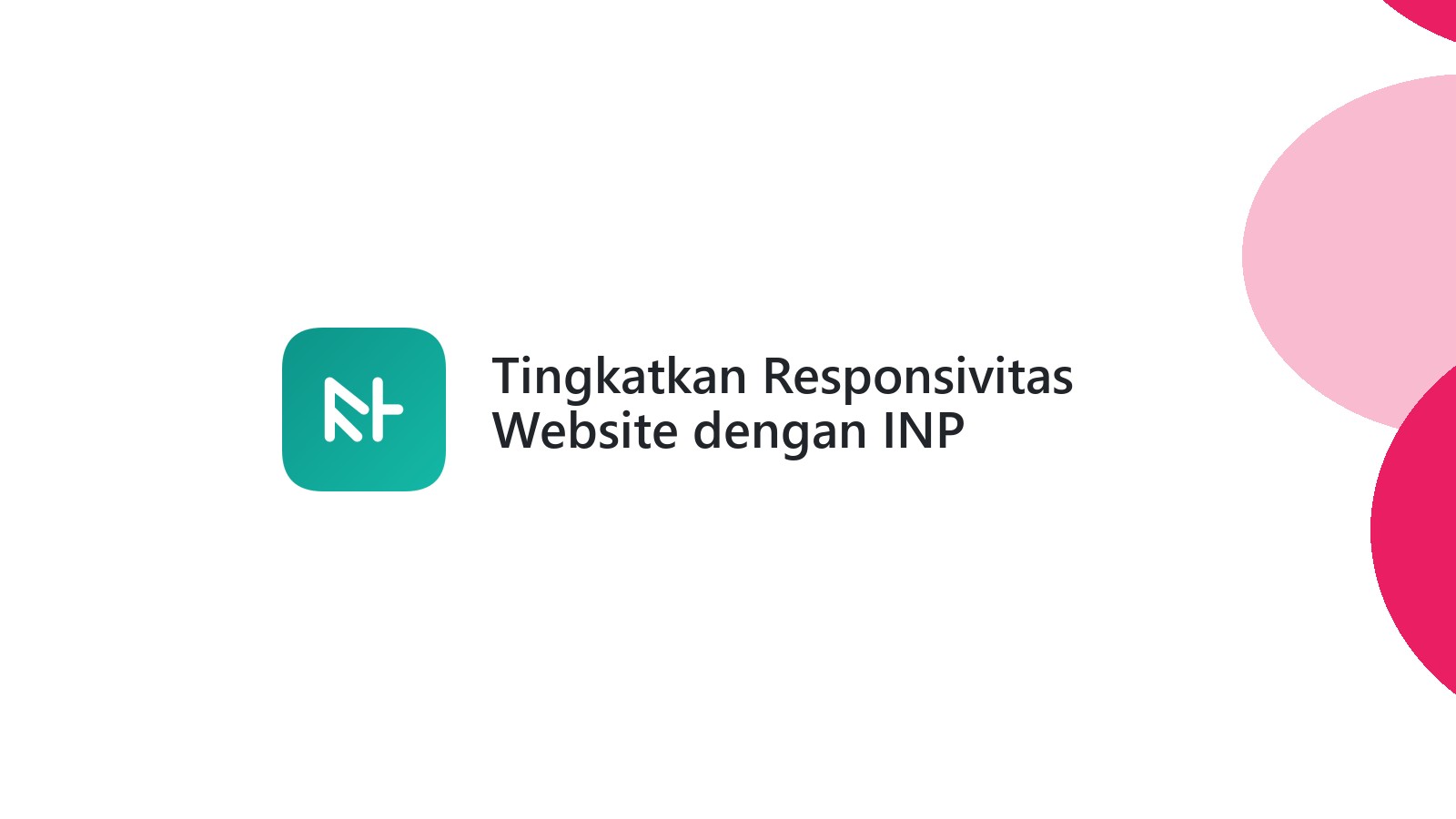 Tingkatkan Responsivitas Website dengan INP