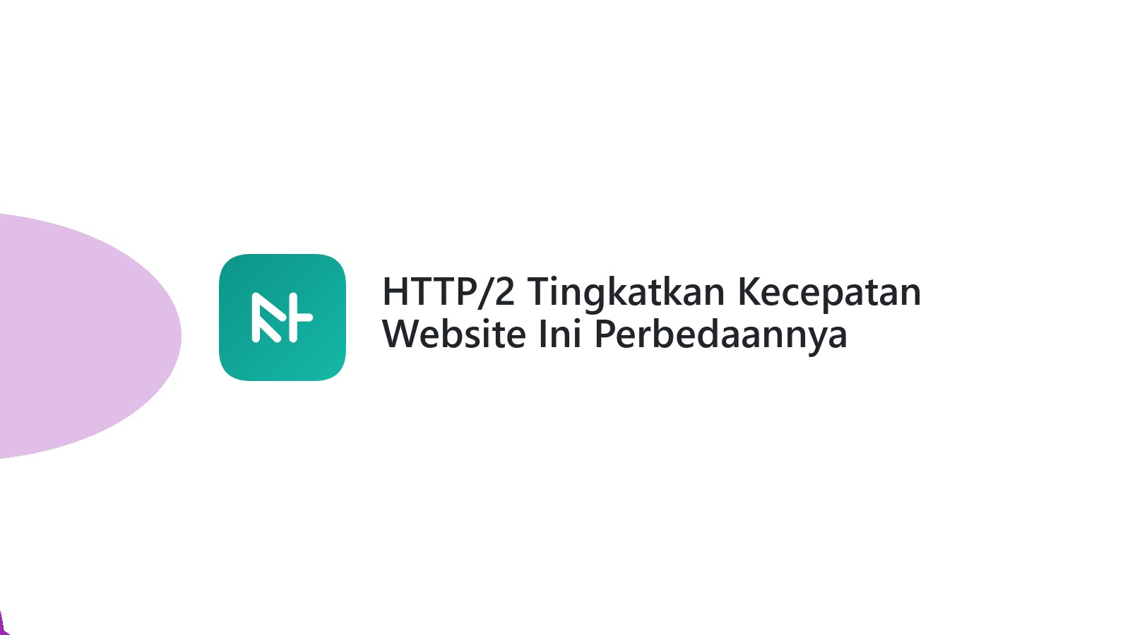 HTTP/2 Tingkatkan Kecepatan Website Ini Perbedaannya Dengan HTTP